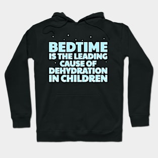 Bedtime Is The Leading Cause Of Dehydration In Children Hoodie